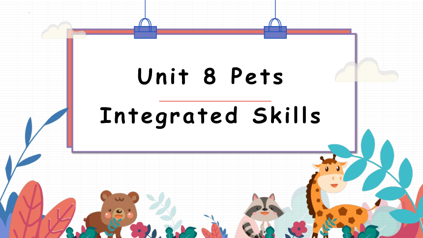Unit 8 Pets  Integrated skills课件(共20张PPT，内嵌音频)-牛津译林版英语七年级下册