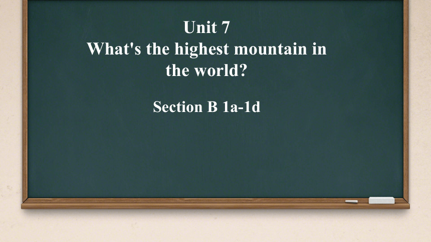 Unit 7 What's the highest mountain in the world  Section B 1a-1d  课件+嵌入音频(共20张PPT
