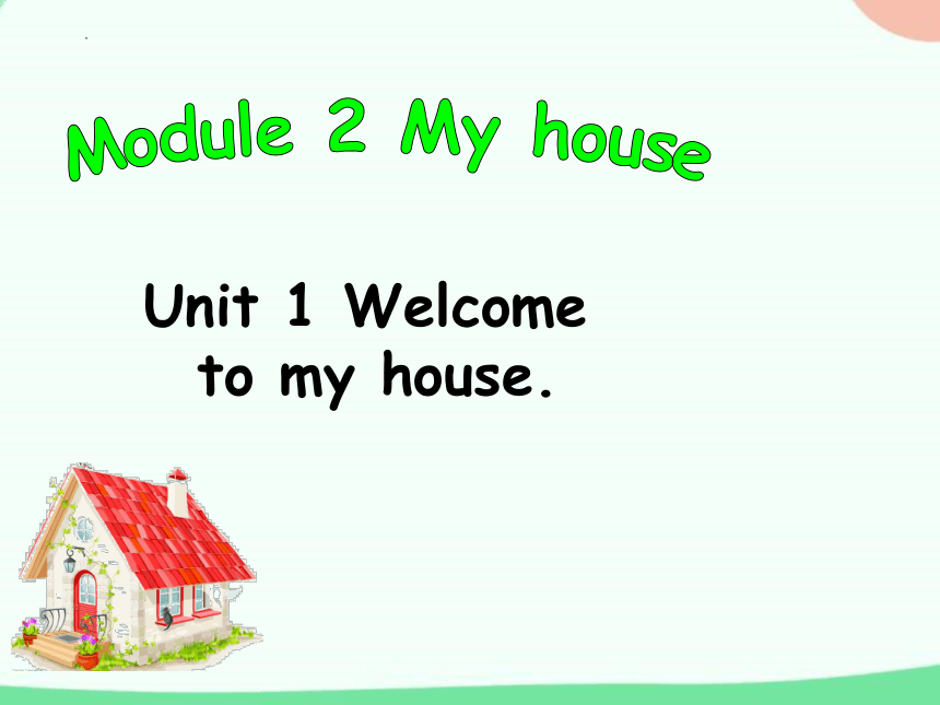Module 2 Unit 3 Welcome to my house  课件（共26张PPT）