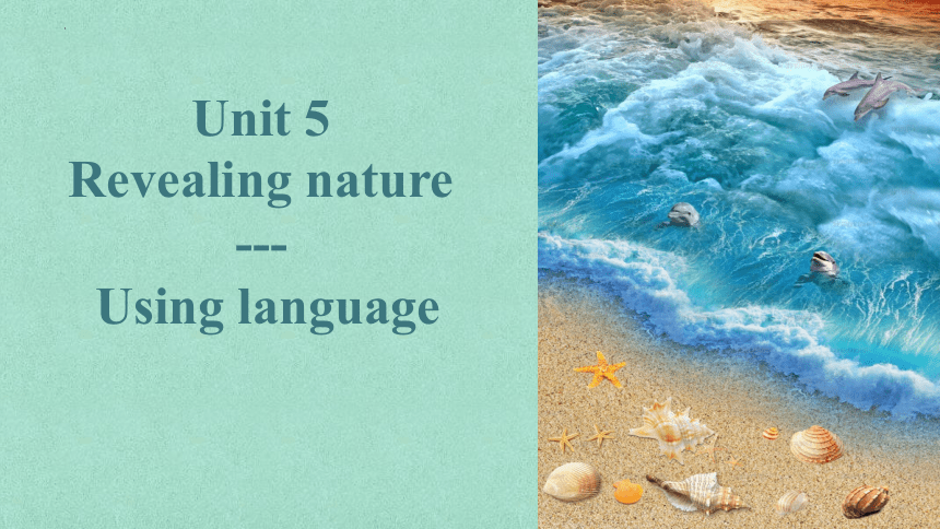 外研版（2019）  选择性必修第一册  Unit 5 Revealing Nature  Using language课件(共27张PPT)