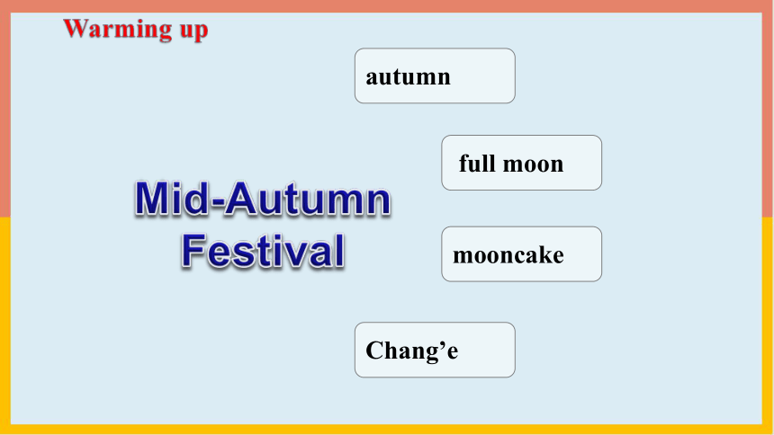 Unit 4 The Mid-Autumn Festival is coming_ Period 1课件(共20张ppt)