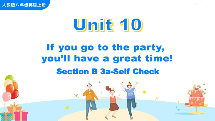 Unit 10 If you go to the party, you'll have a great time Section B 3a-Self Check课件（共28张PPT）
