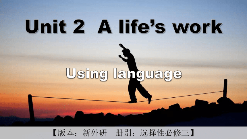外研版（2019）选择性必修第三册Unit 2 A life’s work  Using language 课件-（50张）