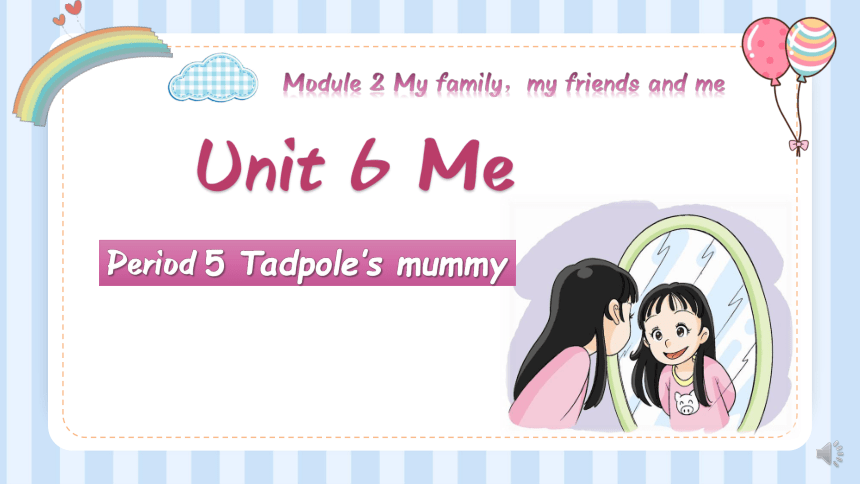 Module 2  My family, my friends and me Unit6 Me Period 5 课件 （共21张ppt）