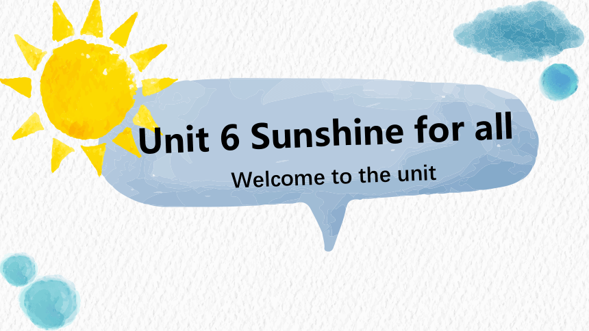 Unit 6 Sunshine for all Welcome to the unit课件(共43张PPT)