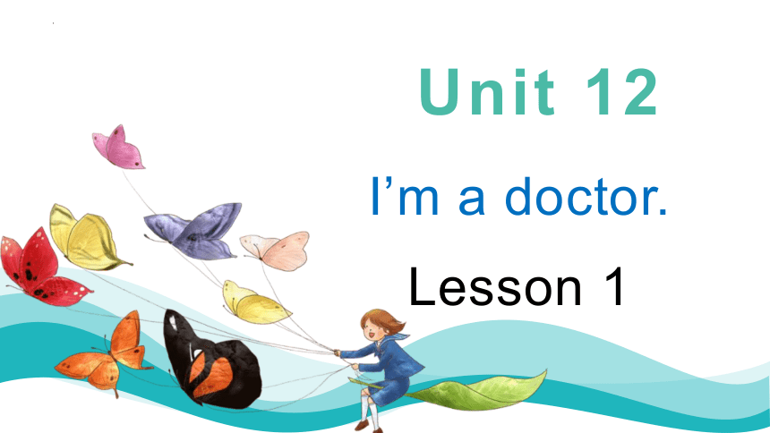 Unit 12 I'm a doctor Lesson1-3（共31张ppt）