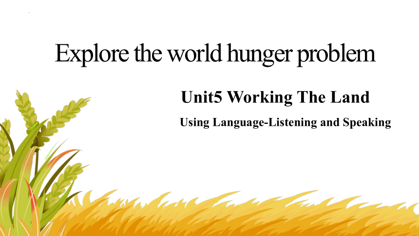 人教版（2019）选择性必修第一册 Unit5 Working The Land Using Language Listening and Speaking课件 (共19张PPT，内嵌音频)