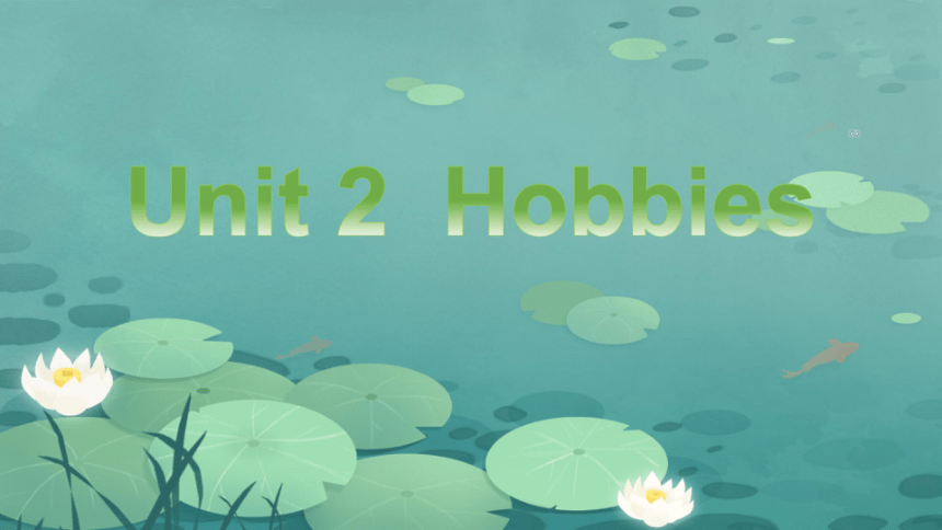 Unit 2 Hobbies  单元课件（希沃版+图片版PPT)(共35张PPT)