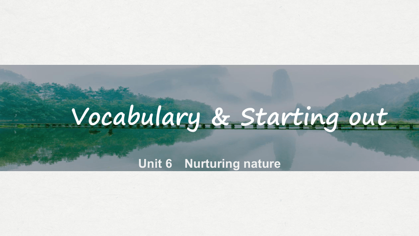 外研版（2019）选择性必修第一册Unit 6 Nurturing nature Vocabulary & Starting out  课件 (共33张PPT)