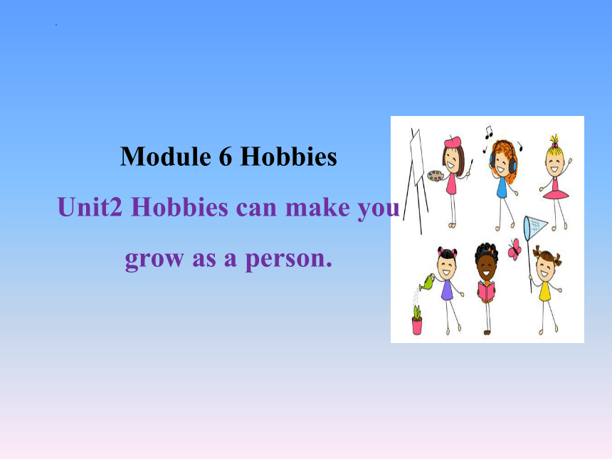Module 6 Hobbies Unit 2课件  +嵌入音频(共43张PPT)