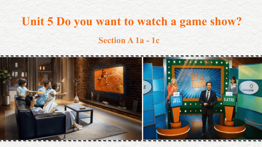 Unit 5 Do you want to watch a game show_ Section A 1a - 1c 课件(共11张PPT，内嵌音频)2022-2023学年人教版八年级英语上册
