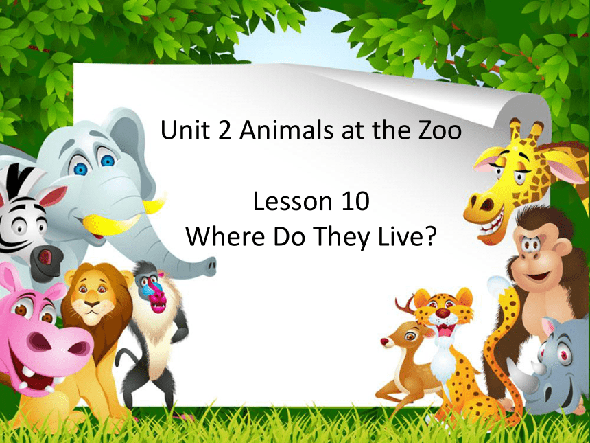 Unit 2 Animals at the Zoo Lesson 10 Where Do They Live 课件（19张PPT）