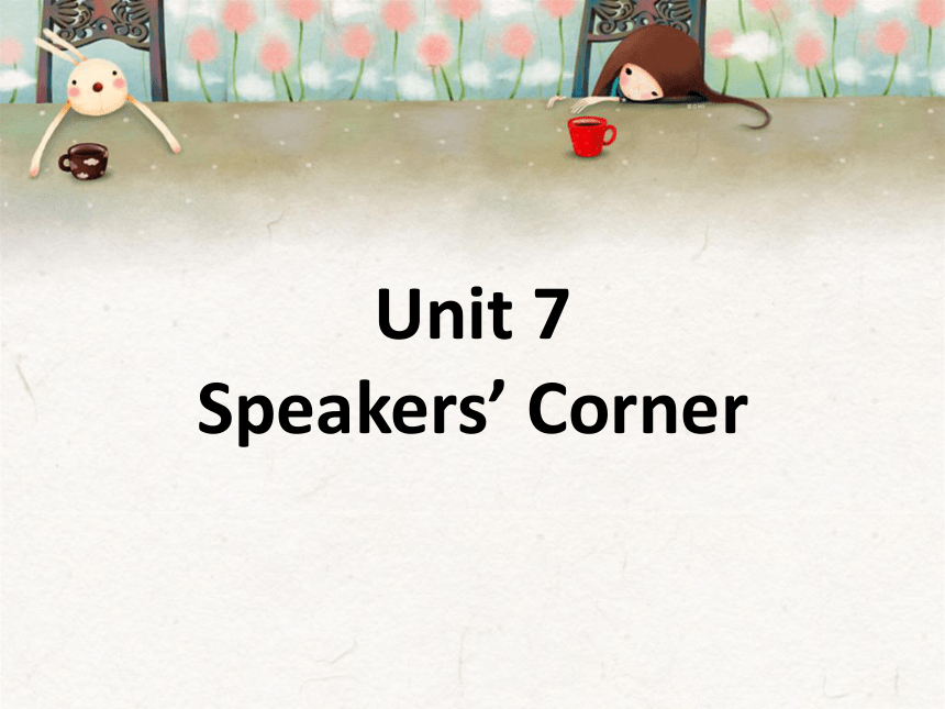 Unit7 Speakers’ Corner  课件  (共19张PPT)
