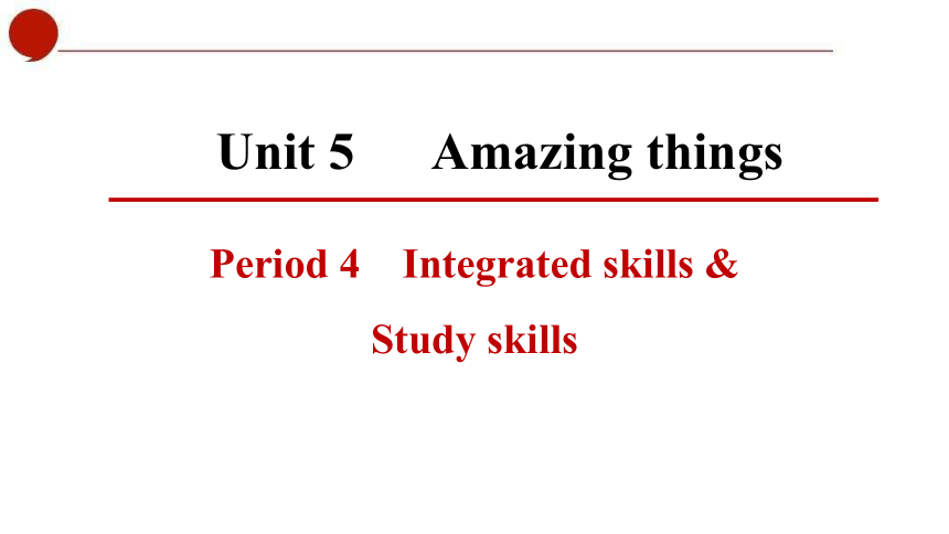 Unit 5  Amazing things Period 4 Integrated skills & Study skills课件(共28张PPT)