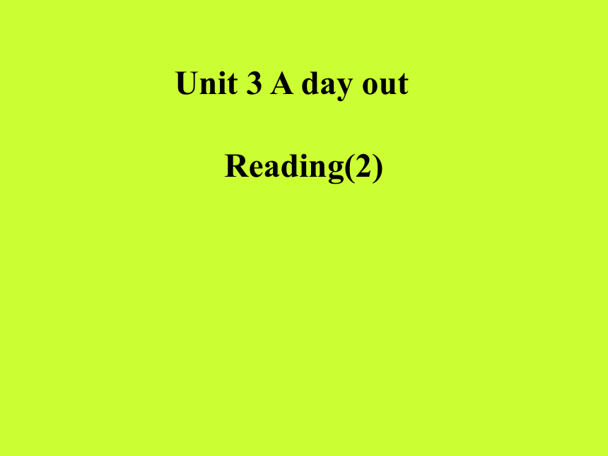 Unit 3 A day out Reading 2 课件(共36张PPT)