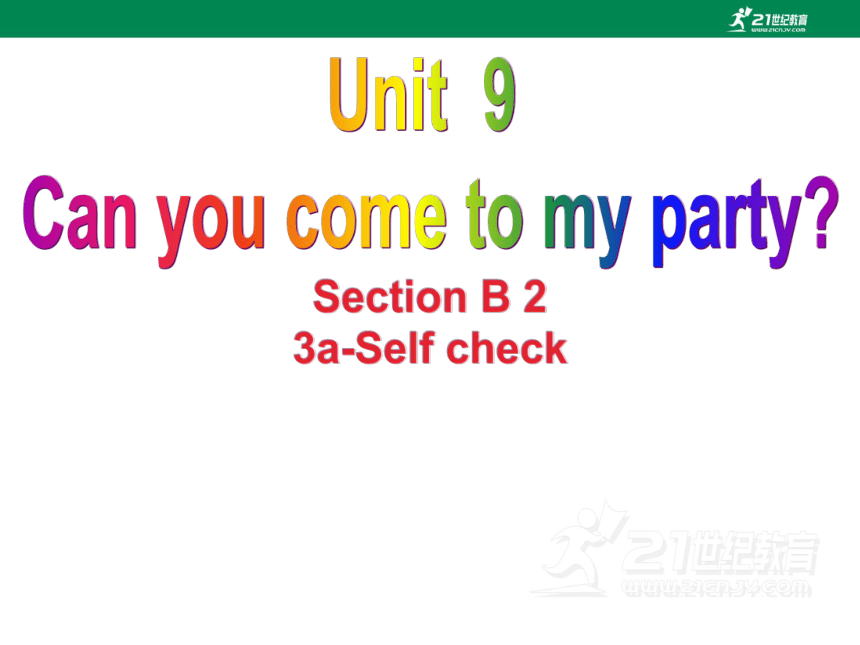 【新课标】Unit 9 Can you come to my party SectionB(3a-Self check)课件