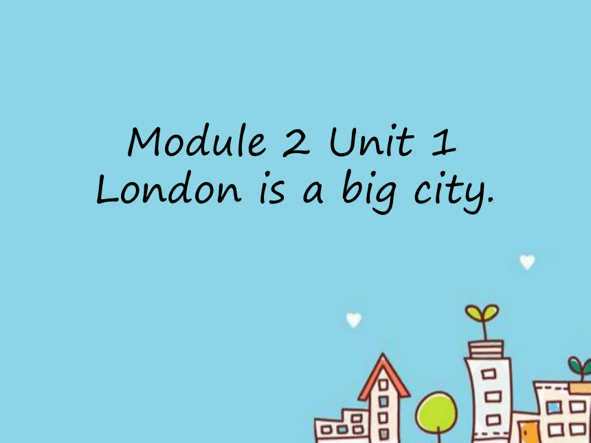 Module 2 Unit 1 London is a big city 课件(共22张PPT)
