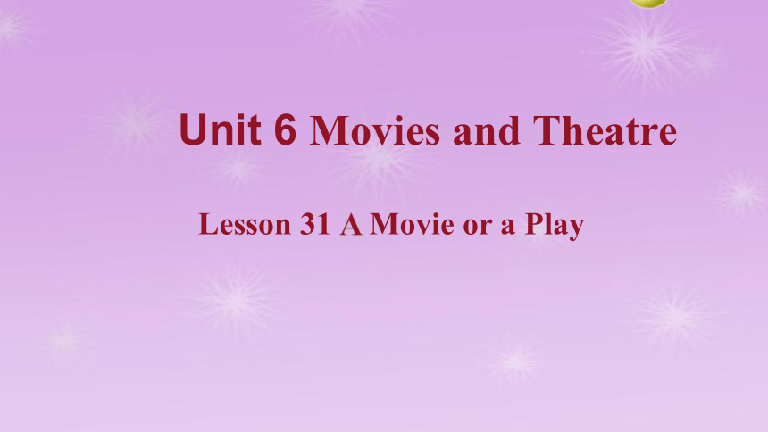 Unit 6 Lesson 31 A movie or a Play 课件 +嵌入音频(共24张PPT)