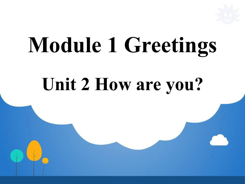 Module 1 Greetings Unit 2 How are you？课件（19张PPT)