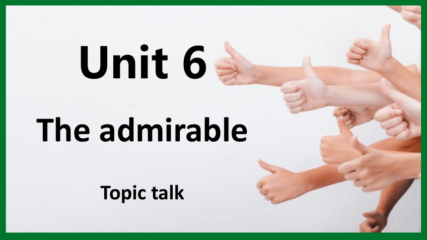 北师大版（2019）  必修第二册 Unit 6 The admirable Topic talk-课件(35张ppt)