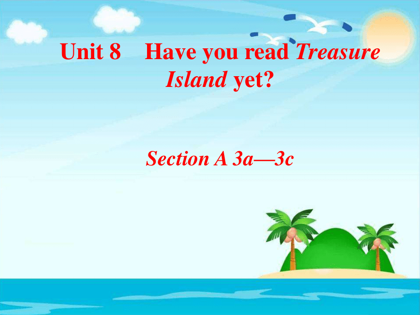 Unit8 Have you read treasure Island yet？SectionA 3a-3c 课件(共16张PPT)