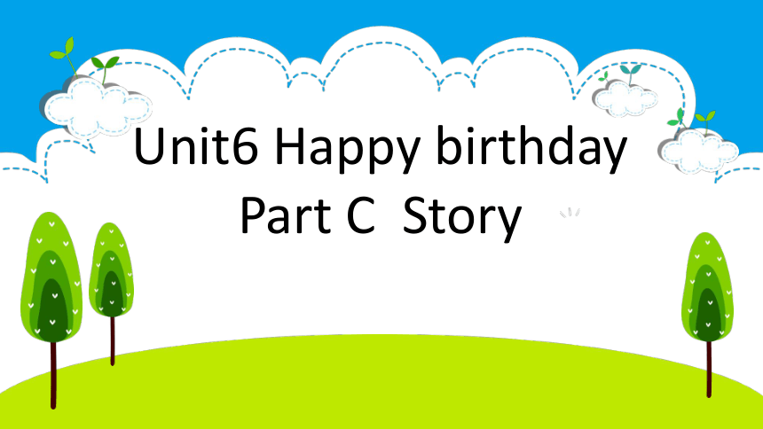 Unit 6 Happy birthday!  Part C 课件（19张PPT）