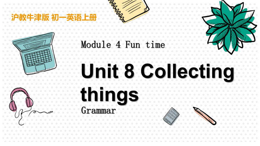 牛津版七年级上册Unit 8 Collecting things Grammar课件