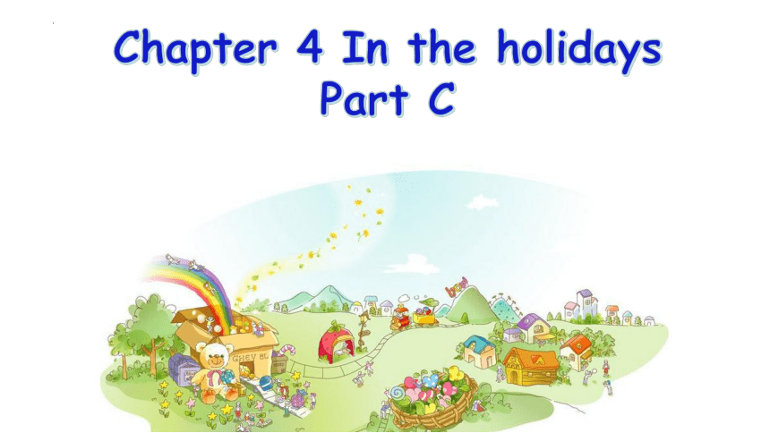 朗文课标版英语三年级下册Chapter4 In the holiday Part C  课件(共16张PPT)