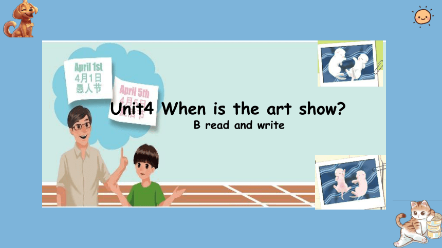 Unit 4 When is the art show? B Read and write课件(共22张PPT)