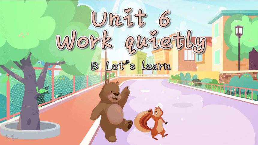 Unit 6 Work quietly!  Part B Let’s learn优质课件（共34张PPT，内嵌音视频）