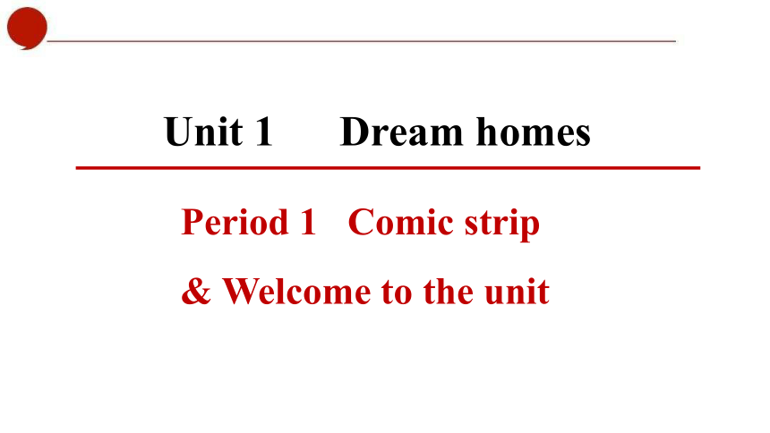 Unit 1  Dream homes  Comic strip & Welcome to the unit 课件（41张PPT)