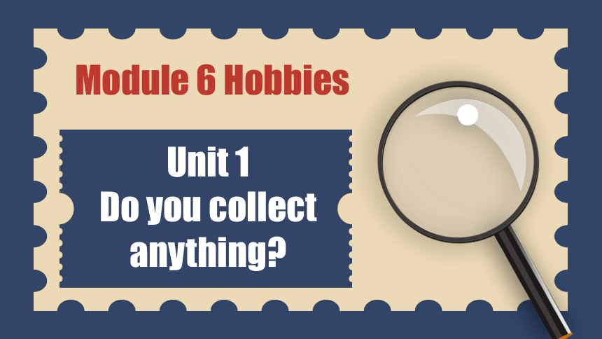 外研版八年级下册Module 6 Hobbies Unit 1 Do you collect anything ?课件（18张PPT）