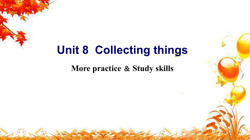 牛津深圳版七年级英语上册 Module 4 Unit 8 Collecting things More practice ＆ Study skills 课件 (共26张PPT)