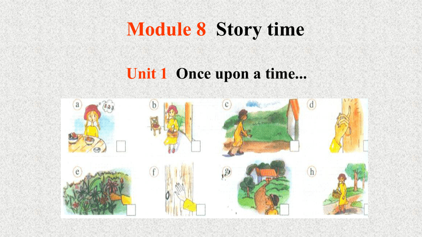 Module 8 Story time Unit 1 Once upon a time….课件 (共36张PPT无素材)