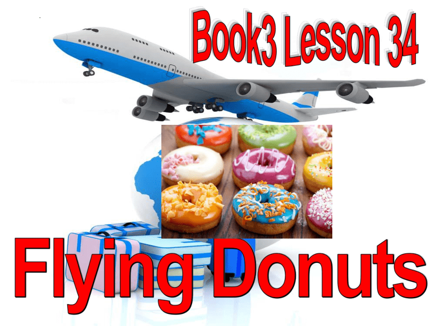 Unit 6 Lesson34 Flying Donuts（3） 课件-2022-2023学年冀教版八年级英语上册(共12张PPT)