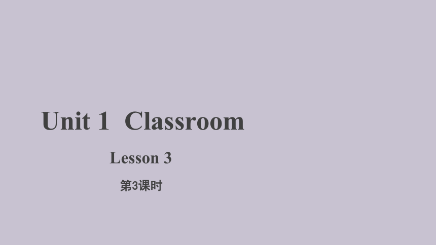Unit 1 Classroom  Lesson 3课件(共21张PPT)