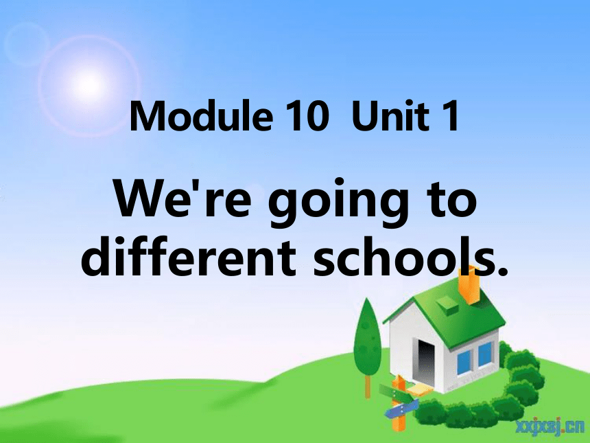 Module 10 Unit 1 We're going to different schools课件（22张PPT）