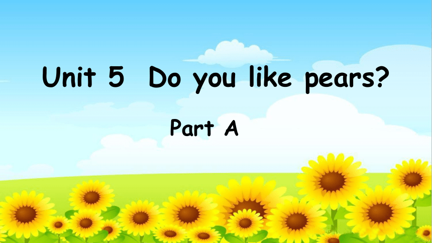 Unit 5 Do you like pears Part A课件(共31张PPT)