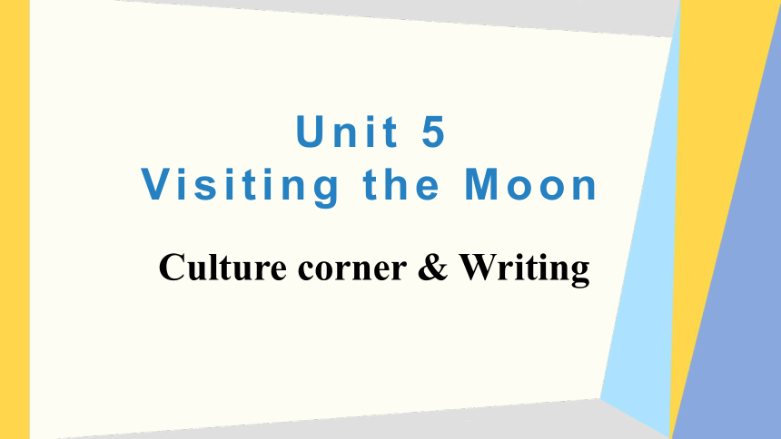 Unit 5 Visiting the Moon Culture corner & Writing课件