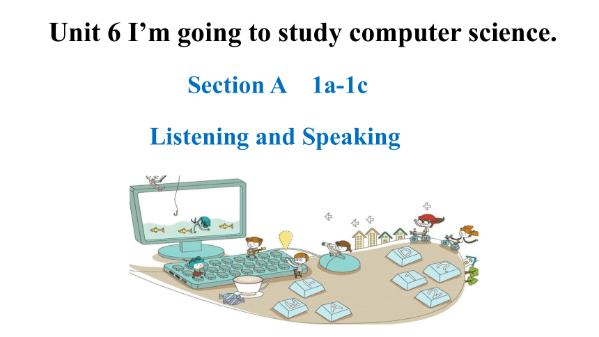 Unit 6 I'm going to study computer science Section A 1a--1c 课件 (共14张PPT)