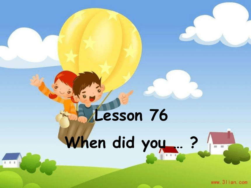 新概念英语第一册Lesson 76 When did you...课件(共19张PPT)