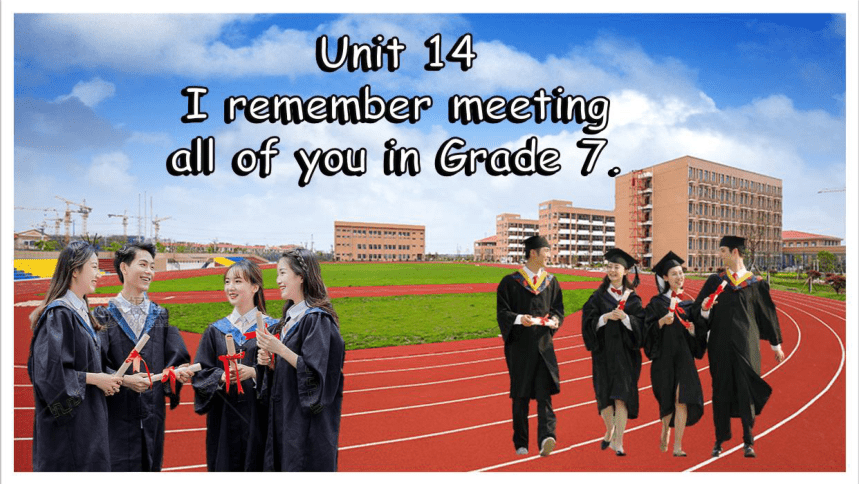 【新课标】Unit 14 I can remember all of you in Grade 7. 单元知识点解析（共64张ppt）