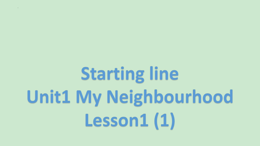 Unit1 My neighbourhood Lesson1课件(共25张PPT)