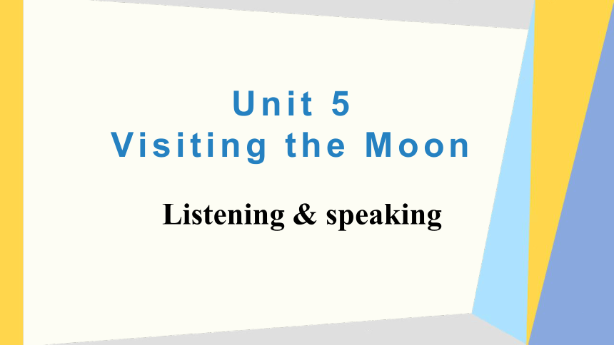 Unit 5 Visiting the Moon Listening & speaking 课件
