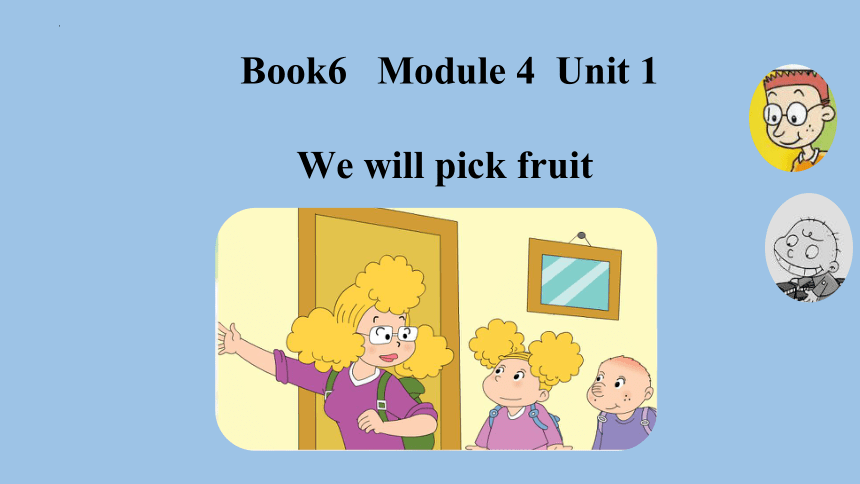 Module 4 Unit 1 We'll pick fruit课件(共20张PPT)