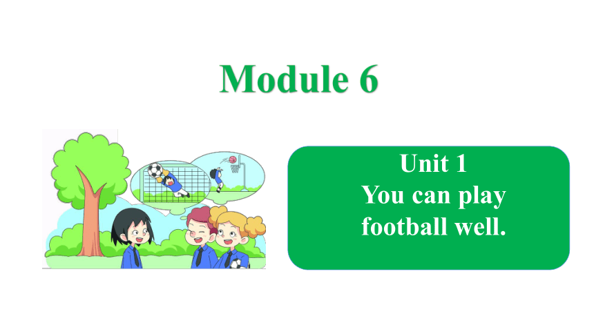 Module 6 Unit 1 You can play football well 课件(共23张PPT)