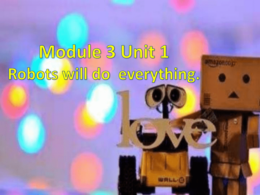 Module 3 Unit 1 Robots will do everything 第一课时 课件(共22张PPT)