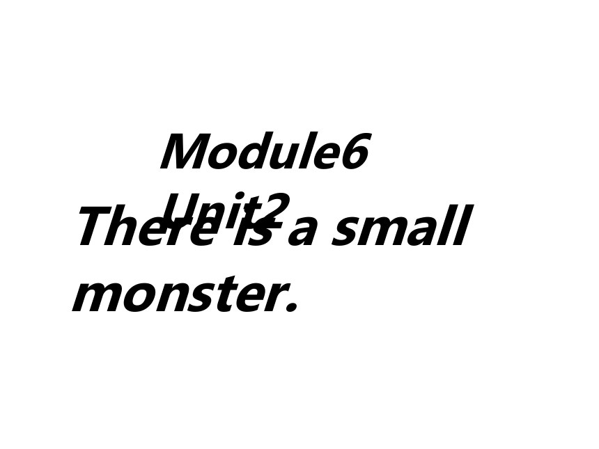 Module6Unit2 There is a small monster. 课件(共13张PPT)