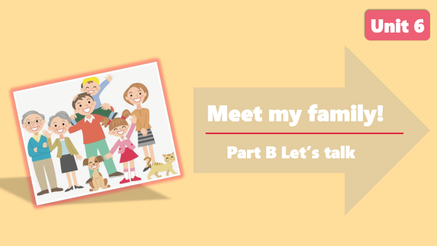 Unit 6 Meet my family! B Let’s talk课件(共33张PPT)