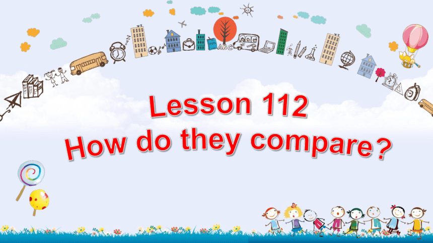 Lesson 112 How do they compare? （课件）新概念英语第一册(共17张PPT)